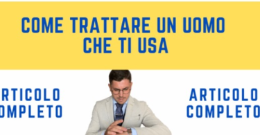 Come Trattare un Uomo che ti Usa: Consigli e Strategie Efficaci