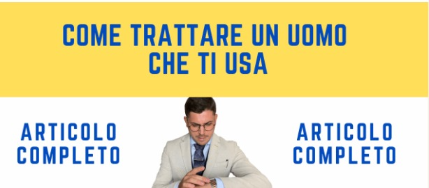 Come Trattare un Uomo che ti Usa: Consigli e Strategie Efficaci