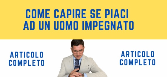 Come capire se piaci ad un uomo impegnato