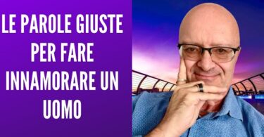 Le Parole giuste per far innamorare un uomo