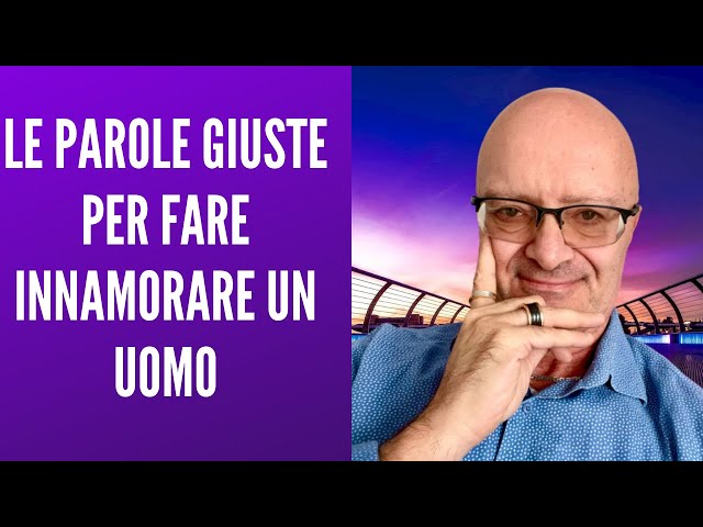 Le Parole giuste per far innamorare un uomo