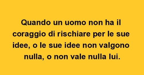 QUANDO Un UOMO non HA IL coraggio DI lasciarti